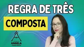 REGRA DE TRÊS COMPOSTA