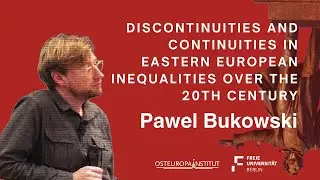 Discontinuities and Continuities in Eastern European Inequalities over XX Century | Pawel Bukowski