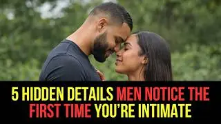 Love After 60: 5 HIDDEN Details Men Notice the First Time You&rsquo;re Intimate | Dating Psychology