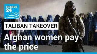 Two years on from Taliban takeover, Afghan women pay the price &bull; FRANCE 24 English