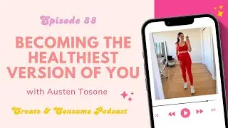 How I became a healthy girl with small, realistic steps - Create & Consume Podcast (Episode 88)