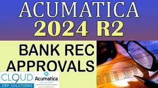 Acumatica 2024 R2 - Bank Rec Approvals