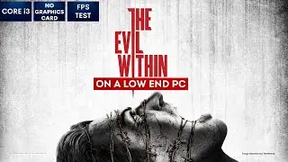 The Evil Within on Low End PC | NO Graphics Card | i3