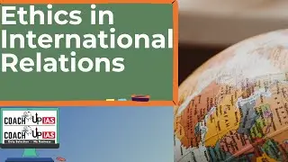 Ethics In International Relations | Ethics For IAS/PCS | (COACH Up IAS )