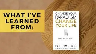 Change Your Paradigm, Change Your Life Bob Proctor Reflections | [Book 8]