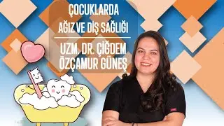 Çocuklarda Ağız ve Diş Sağlığı