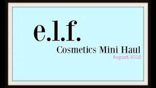 e.l.f. Cosmetics Mini Haul August 2018|MsAvalon25