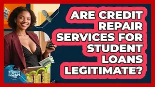 Are Credit Repair Services For Student Loans Legitimate? - The Student Loan Pros