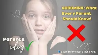 GROOMING: How Predators Gain Children's Trust Online (What Every Parent Should Know!)