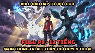 🔥Trọn Bộ P1🔥Pokémon Fanfic: Khởi Đầu Đập Tơi Bời Goh - Main Thống Trị Toàn Bộ Thần Thú Huyền Thoại