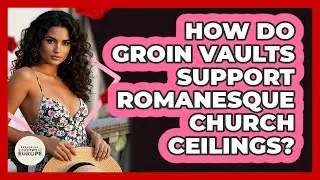 How Do Groin Vaults Support Romanesque Church Ceilings? - Exploring Southwest Europe