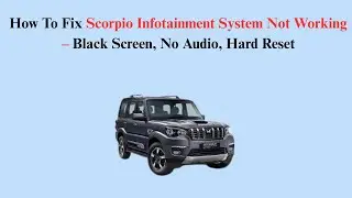 How To Fix Scorpio Infotainment System Not Working &ndash; Black Screen, No Audio, Hard Reset