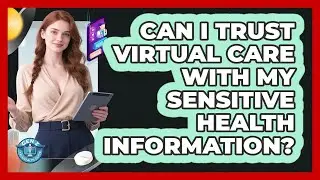 Can I Trust Virtual Care With My Sensitive Health Information? - Gen Z Telehealth Guide
