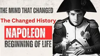 Napoleon Bonaparte | Early Life, Struggle & Rise to Power
