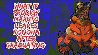 What if Prodigy Naruto Leaves Konoha After Graduating | Part 1