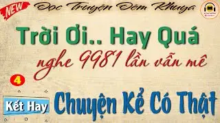 Cực HAY - XUẤT SẮC! Nghe lại 9981 lần vẫn ph&ecirc; | Nghe kể chuyện đ&ecirc;m khuya đặc sắc nhất 2025
