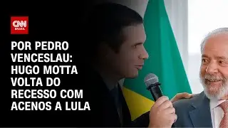 Hugo Motta volta do recesso com acenos a Lula | CNN 360°