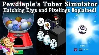 Pewdiepie's Tuber Simulator - Hatching Eggs and Pixelings Explained!