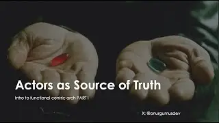 Actors as the Source of Truth
