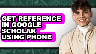 How to Get Reference in Google Scholar Using Phone - Full Guide