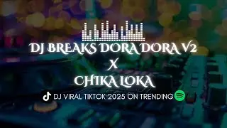 DJ BREAKS DORA DORA V2 X CHIKA LOKA DJ VIRAL TIKTOK TERBARU