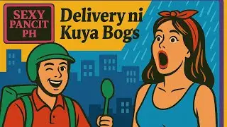 Delivery ni Kuya Bogs | Sexy Pancit PH | Tagalog Podcast | Tagalog Romance