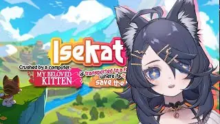 【VTuber】Just Kitten Around!【Isekat】