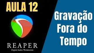 TUTORIAL REAPER Aula #12- (Gravação fora do tempo)