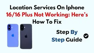 Location Services On Iphone 16/16 Plus  Not Working: Here&rsquo;s How To Fix