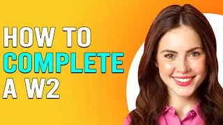 How To Complete A W2 Form (How To Fill Out A W-2 Tax Form)