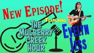 The Mulberry Creek Hour Episode 10 - Evelyn Jess
