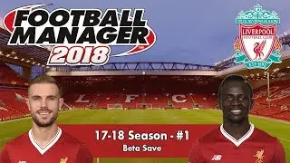 FM18 Beta | Liverpool #1 | FM18 IS HERE! | Football Manager 2018 Beta Gameplay