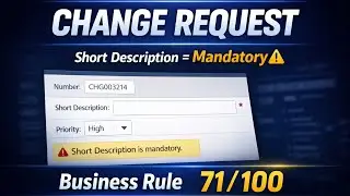 ServiceNow Change Request | Make Short Description Mandatory (Before Business Rule) | 71/100