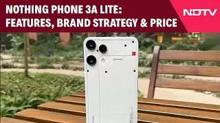Nothing Phone 3A Lite Launched | Features, Brand Strategy & Price