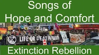 Songs of Hope and Comfort: Extinction Rebellion Chants, Songs and Drums