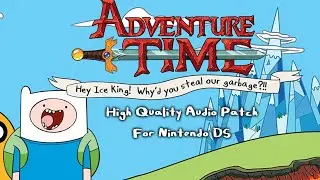 Adventure Time: Hey Ice King! Why'd you steal our garbage!!? - DS Audio Restoration Patch Release!