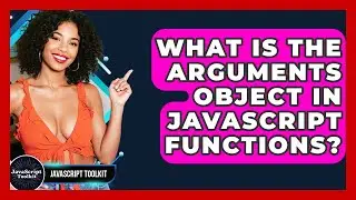 What Is The Arguments Object In JavaScript Functions? - JavaScript Toolkit
