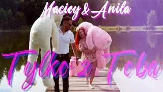 MACIEY & Anila - Tylko z Tobą (Official Video)