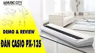 Demo Đ&agrave;n Piano Casio PX-135 - Music City