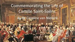 Commemorating the Life of Camille Saint-Saëns by Dr Caroline van Niekerk