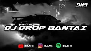 DJ DROP BANTAI YANG LAGI VIRAL