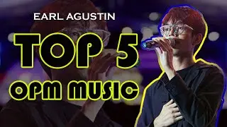 TOP 5 PLAYLIST OPM MUSIC 2025 - EARL AGUSTIN