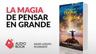 La Magia de Pensar en Grande   David Joseph Schwartz AudioBook  Parte 6