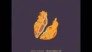 Kosh Anade - Fractures [Full EP]