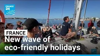 Sailing towards sustainability: France&rsquo;s new wave of eco-friendly holidays &bull; FRANCE 24 English
