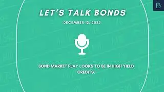 Bond Market Play Looks To Be In High Yield Credits