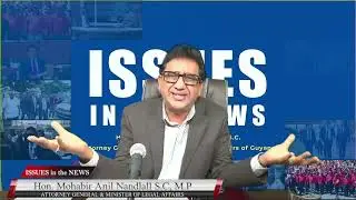 ISSUES IN THE NEWS - with Attorney General & Minister of Legal Affairs, Hon. Anil Nandlall S.C M.P