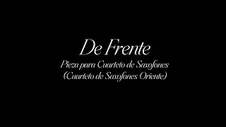 DE FRENTE (Cuarteto de Saxofones Oriente) - Octavio Mena