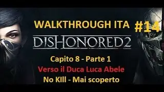 Dishonored 2 ITA Walkthrough #14 Il Duca Luca Abele 1 parte