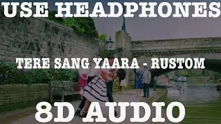 TERE SANG YAARA (8D AUDIO) || Rustom || Akshay Kumar & Ileana D'cruz || Arko || Atif Aslam